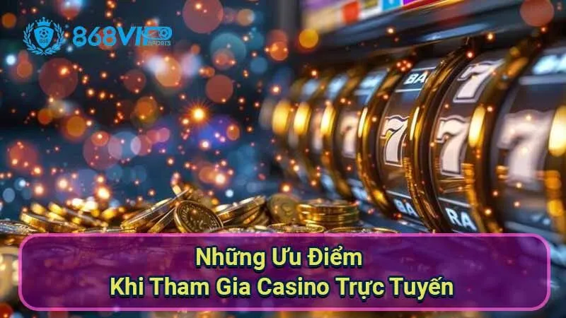nhung-uu-diem-khi-tham-gia-casino-truc-tuyen