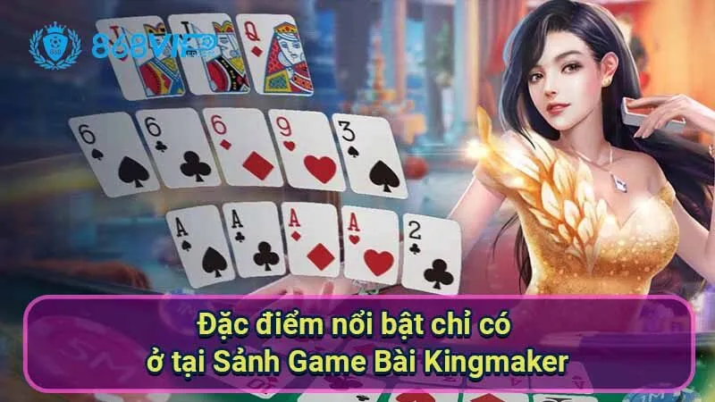 dac-diem-noi-bat-chi-co-o-tai-sanh-game-bai-kingmaker