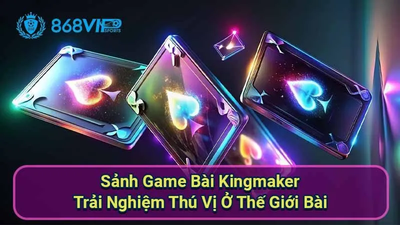 sanh-game-bai-kingmaker